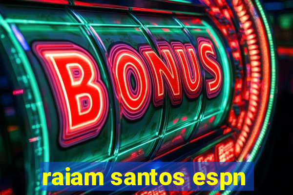 raiam santos espn